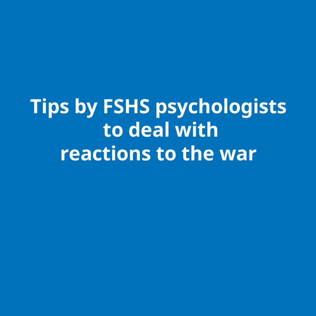 Tips by FSHS psychologists to deal with reactions to the war