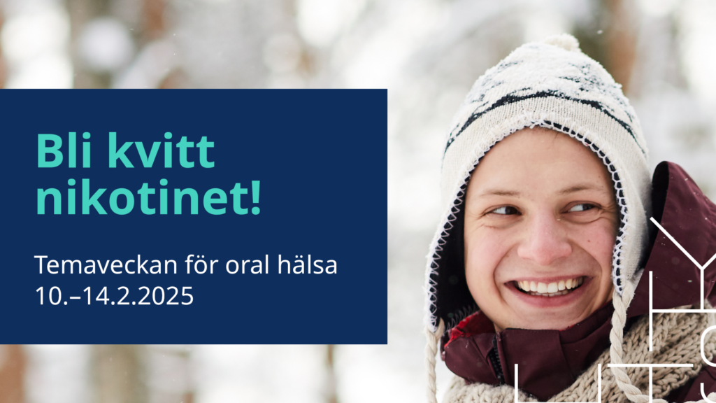 En leende ung person i ett vinterlandskap iklädd mössa och texten "Bli kvitt nikotinet, temaveckan för oral hälsa 10.-14.2.2025".