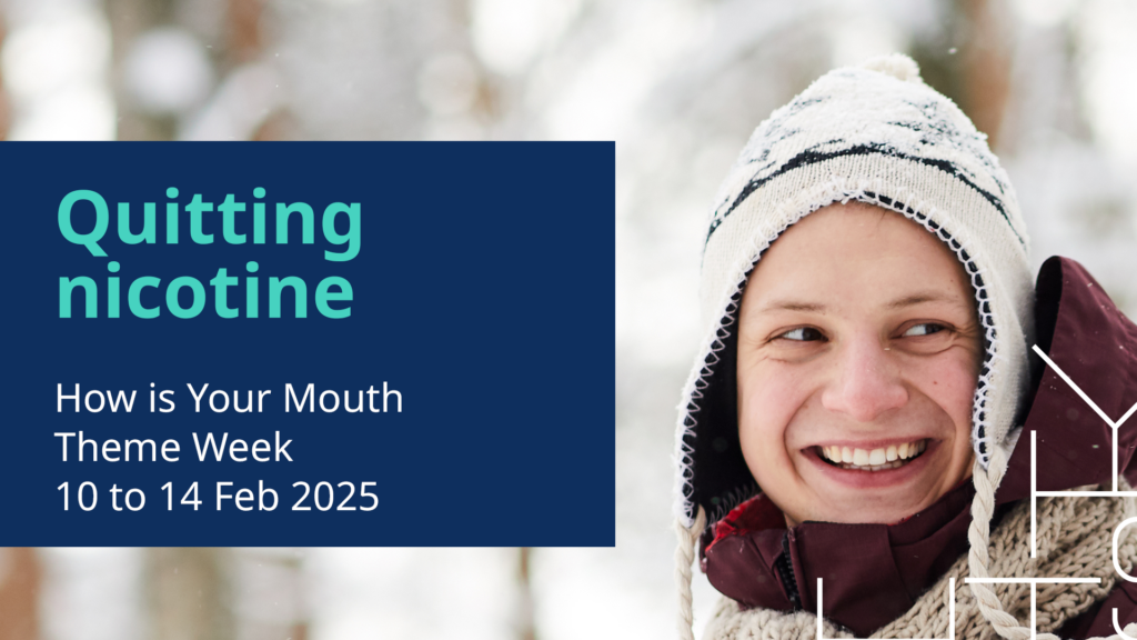 A smiling young person in a winter landscape wearing a winter hat and the text "Quitting nicotine, How is your mouth, theme week 10 to 14 Feb 2025".